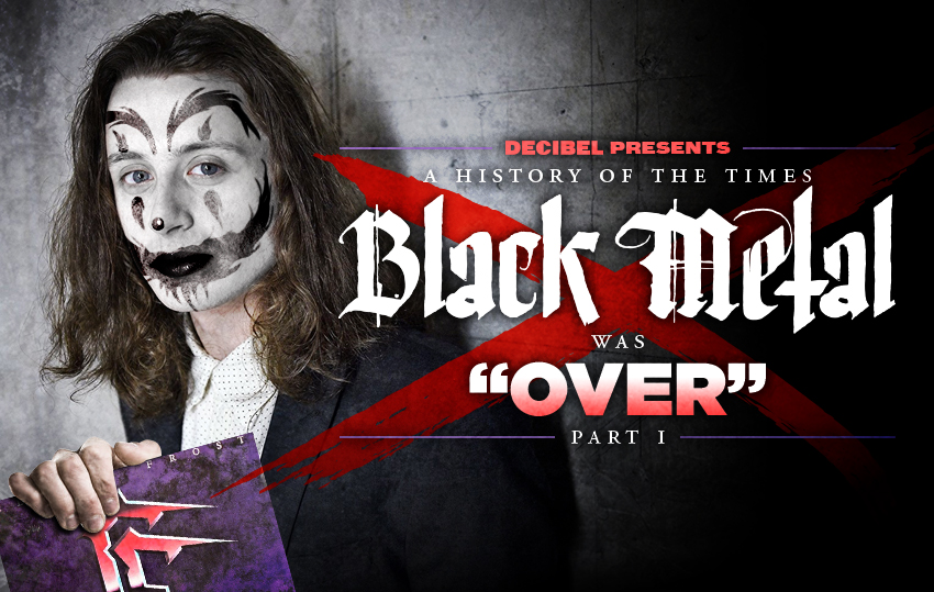 A History of the Times Black Metal was “Over,” Part I - Decibel